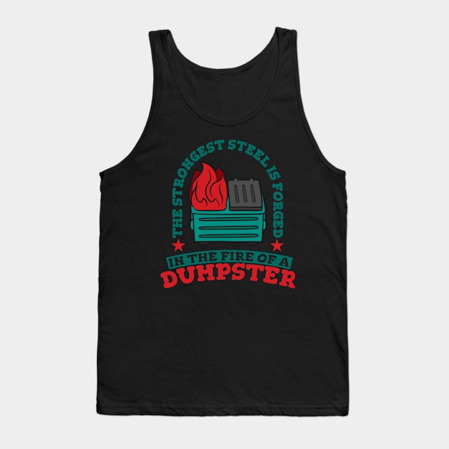 The Strongest Steel is Forged in the Fire of a Dumpster Tank Top by A-Buddies